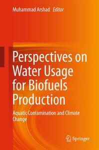 Perspectives On Water Usage For Biofuels Production edito da Springer International Publishing Ag