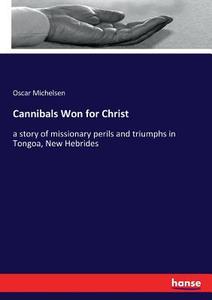 Cannibals Won for Christ di Oscar Michelsen edito da hansebooks