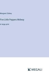 Five Little Peppers Midway di Margaret Sidney edito da Megali Verlag