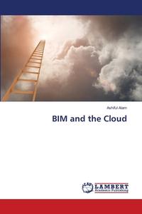 BIM and the Cloud di Ashiful Alam edito da LAP Lambert Academic Publishing