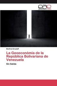 La Geoeconómia de la República Bolivariana de Venezuela di Manfred Grautoff edito da EAE