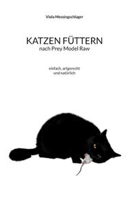 Katzen füttern nach Prey Model Raw di Viola Messingschlager edito da Books on Demand