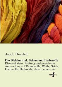 Die Bleichmittel, Beizen und Farbstoffe di Jacob Herzfeld edito da Vero Verlag