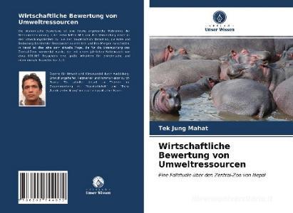 Wirtschaftliche Bewertung von Umweltressourcen di Tek Jung Mahat edito da Verlag Unser Wissen