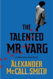 The Talented Mr Varg di Alexander McCall Smith edito da Little, Brown Book Group