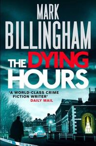 The Dying Hours di Mark Billingham edito da Little, Brown Book Group