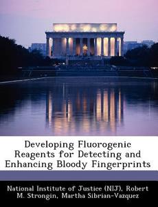 Developing Fluorogenic Reagents For Detecting And Enhancing Bloody Fingerprints di Robert M Strongin, Martha Sibrian-Vazquez edito da Bibliogov