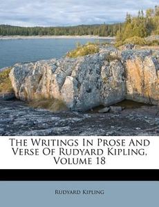 The Writings in Prose and Verse of Rudyard Kipling, Volume 18 di Rudyard Kipling edito da Nabu Press