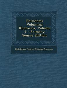 Philodemi Volumina Rhetorica, Volume 1 di Philodemus, Societas Philologa Bonnensis edito da Nabu Press