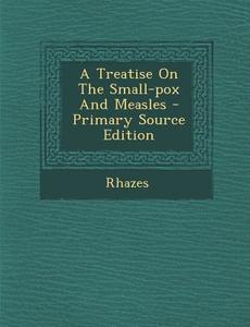 A Treatise on the Small-Pox and Measles edito da Nabu Press
