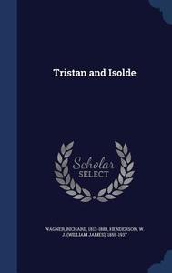 Tristan And Isolde di Richard Wagner edito da Sagwan Press