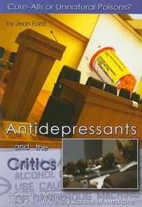 Antidepressants and the Critics: Cure-Alls or Unnatural Poisons? di Jean Ford edito da Mason Crest Publishers