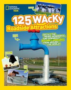 125 Wacky Roadside Attractions: See All the Weird, Wonderful, and Downright Bizarre Landmarks from Around the World! di National Geographic Kids edito da NATL GEOGRAPHIC SOC