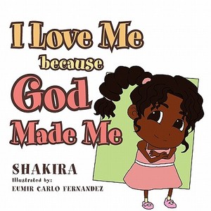 I Love Me Because God Made Me di Shakira edito da Xlibris