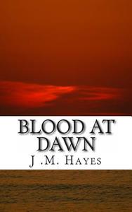 Blood at Dawn di MR J. M. Hayes edito da Createspace