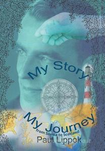 My Story, My Journey di Paul Lippok edito da Xlibris