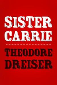 Sister Carrie: Original and Unabridged di Theodore Dreiser edito da Createspace