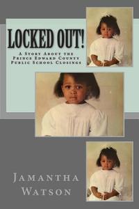 Locked Out!: A Story about the Prince Edward County Public School Closings di Jamantha Watson edito da Createspace