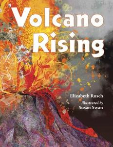 Volcano Rising di Elizabeth Rusch edito da Charlesbridge Publishing,u.s.
