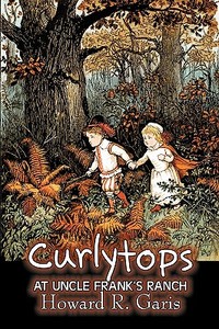 Curlytops at Uncle Frank's Ranch by Howard R. Garis, Fiction, Fantasy & Magic, Animals di Howard R. Garis edito da Aegypan
