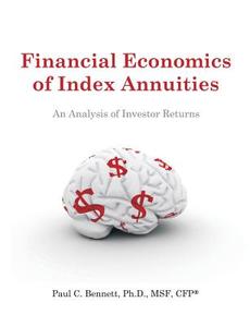 Financial Economics of Index Annuities di Paul C. Bennett edito da Dissertation.Com