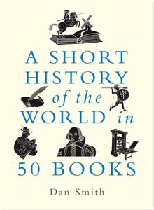 A Short History Of The World In 50 Books di Daniel Smith edito da Michael O'Mara Books Ltd