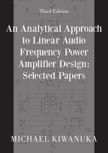 An Analytical Approach to Linear Audio Frequency Power Amplifier Design di Michael Kiwanuka edito da New Generation Publishing