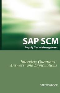 SAP Scm Interview Questions Answers and Explanations: SAP Supply Chain Management Certification Review di Jim Stewart edito da EQUITY PR