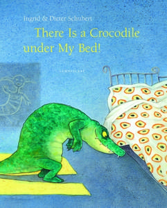 There Is a Crocodile Under My Bed di Ingrid Schubert edito da LEMNISCAAT USA