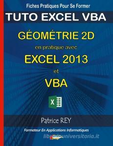 Géometrie 2d en pratique avec excel 2013 et vba di Patrice Rey edito da Books on Demand