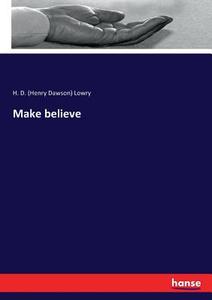 Make believe di H. D. (Henry Dawson) Lowry edito da hansebooks