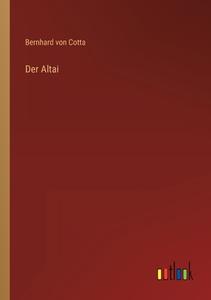 Der Altai di Bernhard Von Cotta edito da Outlook Verlag