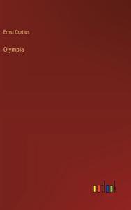 Olympia di Ernst Curtius edito da Outlook Verlag