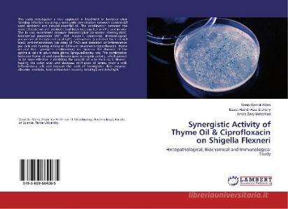 Synergistic Activity of Thyme Oil & Ciprofloxacin on Shigella Flexneri di Nanis Gamal Allam, Ezzat Abd El-Aziz Eldrieny, Amira Zaky Mohamed edito da LAP Lambert Academic Publishing