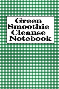 Green Smoothie Cleanse Notebook di Juliana Baldec edito da InfinitYou