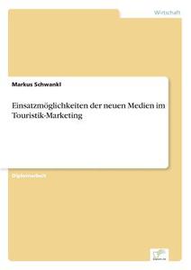 Einsatzmöglichkeiten der neuen Medien im Touristik-Marketing di Markus Schwankl edito da Diplom.de