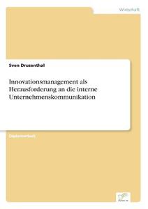 Innovationsmanagement als Herausforderung an die interne Unternehmenskommunikation di Sven Drusenthal edito da Diplom.de