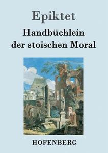 Handbüchlein der stoischen Moral di Epiktet edito da Hofenberg