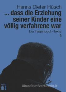... dass die Erziehung seiner Kinder eine völlig verfahrene war di Hanns Dieter Hüsch edito da edition diá Verlag