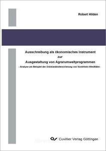 Ausschreibung als ökonomisches Instrument zur Ausgestaltung von Agrarumweltprogrammen di Robert Hilden edito da Cuvillier Verlag