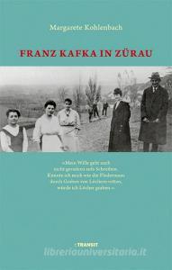 Franz Kafka in Zürau di Margarete Kohlenbach edito da Transit Buchverlag GmbH