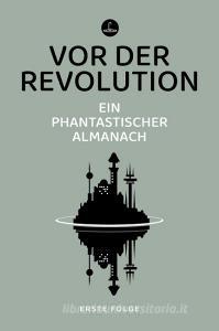 Vor der Revolution di Samuel R. Delany, Ursula K. Le Guin edito da Memoranda Verlag