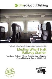 Medina Wharf Halt Railway Station edito da Alphascript Publishing