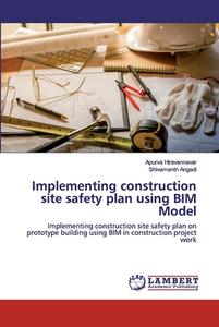 Implementing construction site safety plan using BIM Model di Apurva Hiravennavar, Shivamanth Angadi edito da LAP Lambert Academic Publishing