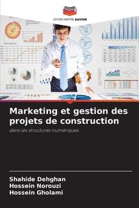 Marketing et gestion des projets de construction di Shahide Dehghan, Hossein Norouzi, Hossein Gholami edito da Editions Notre Savoir