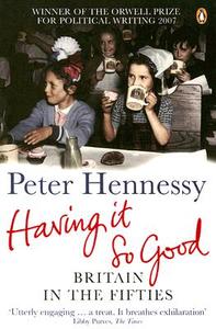 Having it So Good di Peter Hennessy edito da Penguin Books Ltd