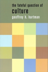 The Fateful Question of Culture di Geoffrey Hartman edito da COLUMBIA UNIV PR