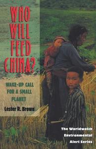 Who Will Feed China?: Wake-Up Call for a Small Planet di Lester R. Brown edito da W W NORTON & CO