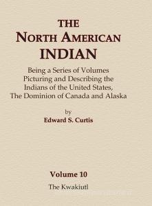 The North American Indian Volume 10 - The Kwakiutl di Edward S. Curtis edito da North American Book Distributors, LLC