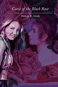 Curse of the Black Rose di Melissa R. Smith edito da AUTHORHOUSE